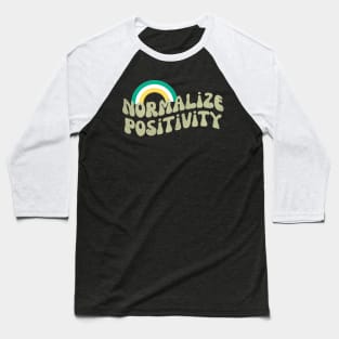 Normalize Positivity Baseball T-Shirt